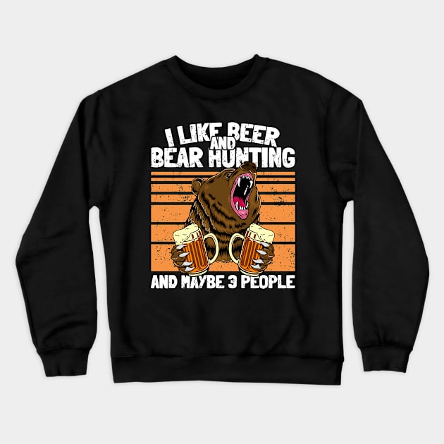 I like Beer and Bear Hunting Funny Drinking Camping Hunter Crewneck Sweatshirt by Acroxth